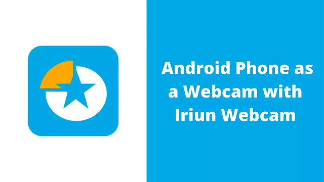 How to Use Android Phone as a Webcam with Iriun Webcam