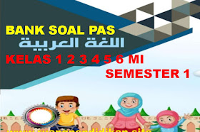 Bank Soal dan jawaban PAS Bahasa Arab Kelas 1 2 3 4 5 6 MI Semester 1 Sesuai KMA 183 Tahun 2021-2022