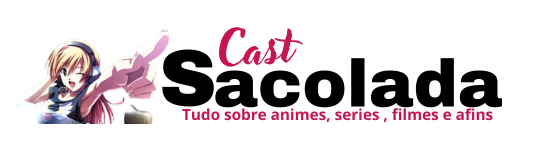 Sacolada Cast │ Animes series filmes e afins