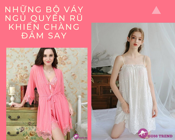 những bộ váy ngủ quyến rũ các chàng