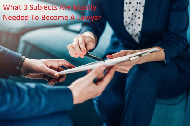What 3 Subjects Are Mostly Needed To Become A Lawyer