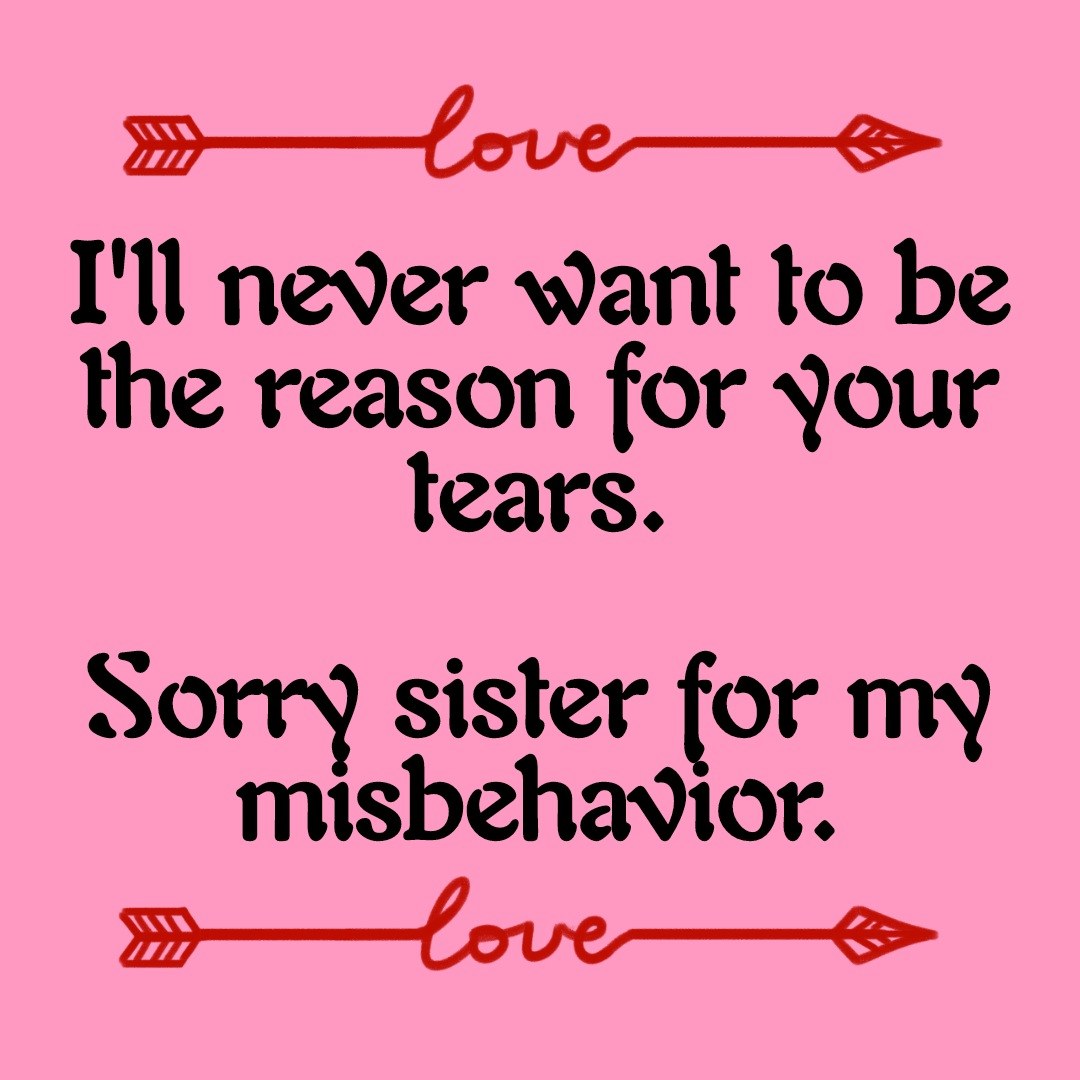 sorry sister for hurting you, ashamed to hurt messages for littele sister, sorry msg for big sister, apologize messages for litter sister, sorry sister status, i am sorry my dear sister, apology letter to sister after fight, sorry message for sister in law