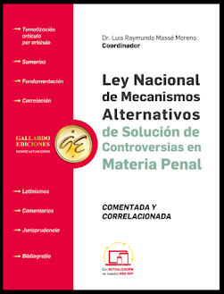 LEY NACIONAL DE MECANISMOS ALTERNATIVOS DE SOLUCION DE CONTROVERSIAS EN MATERIA PENAL COMENTADA Y CO