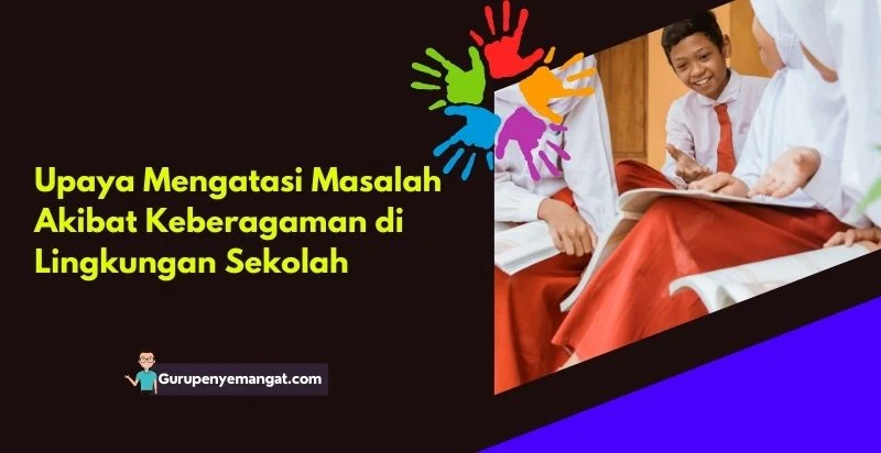 Upaya Mengatasi Masalah Akibat Keberagaman di Lingkungan Sekolah