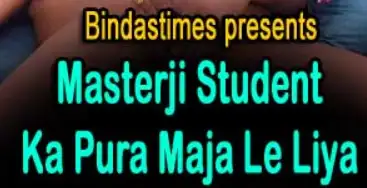 Masterji Student Ka Pura Maja Le Liya BindasTimes Web series Wiki, Cast Real Name, Photo, Salary and News
