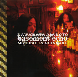 Kawabata Makoto & Michishita Shinsuke"Basement Echo" 2008 Japan Psych Rock,Experimental,Noise Rock