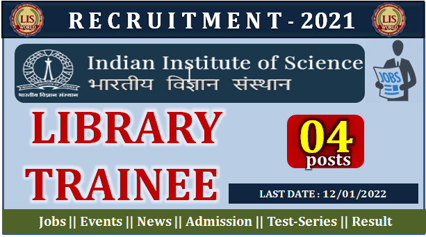 Recruitment For Library Trainee (04 Posts) At Indian Institute Of Science, Bangalore, Last Date: 12/01/22