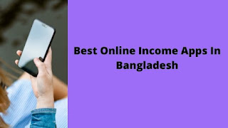 Best Online Income Apps In Bangladesh