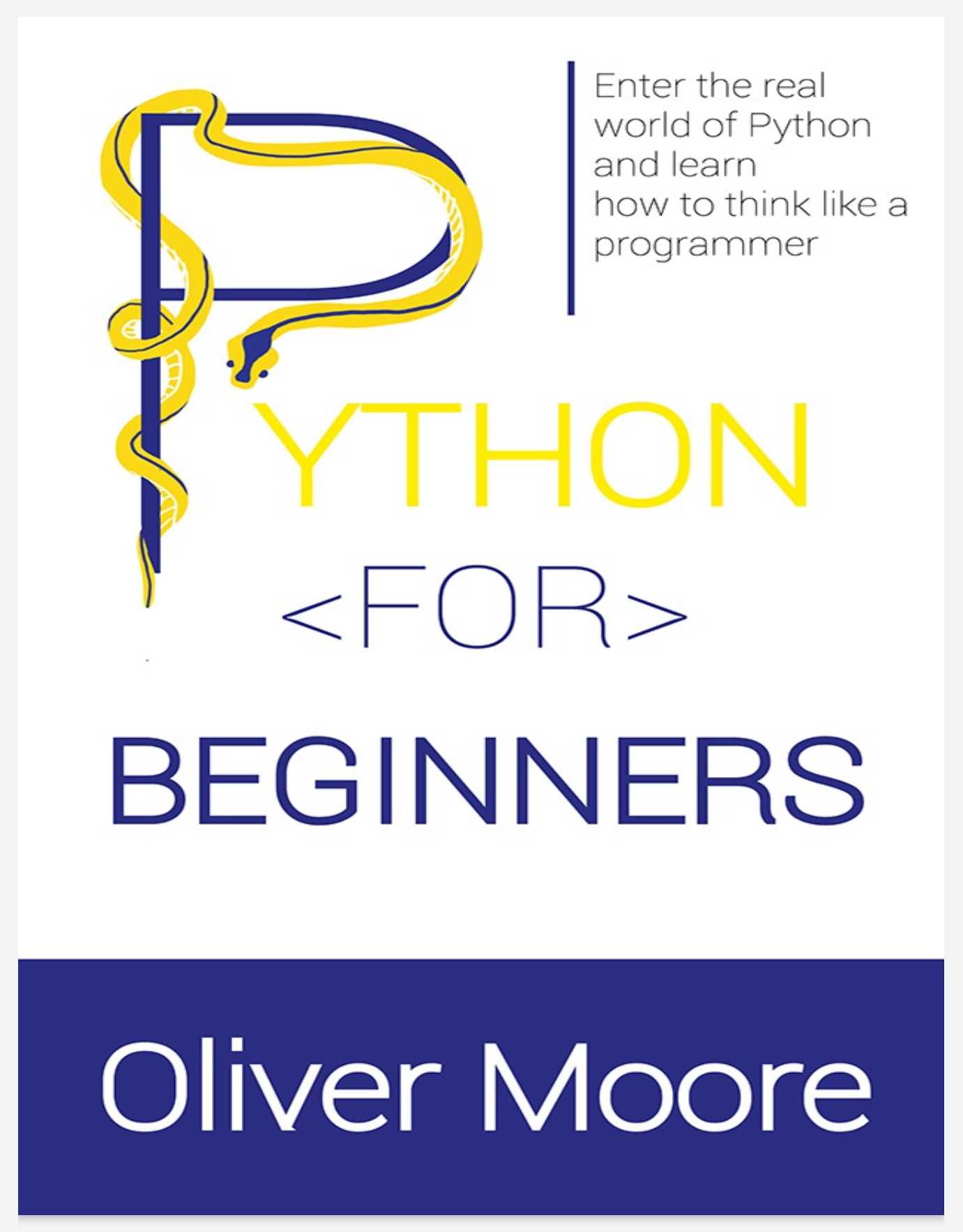 PYTHON FOR BEGINNERS: Enter the Real World of Python and Learn How to Think Like a Programmer