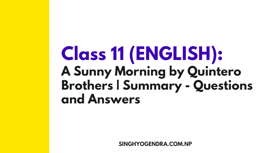 Class 11: A Sunny Morning by Quintero Brothers | Summary - Questions and Answers