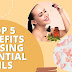 The top 5 benefits of using essential oils