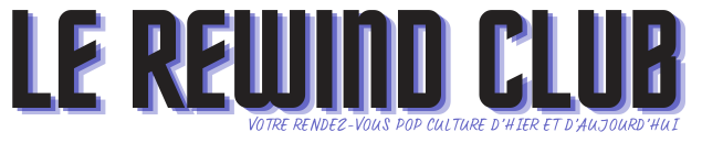 Le Rewind Club – votre rendez-vous pop culture d'hier et d'aujourd'hui