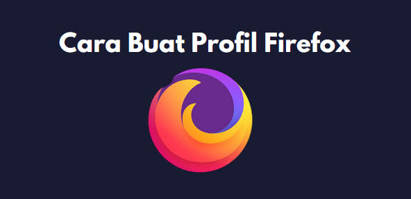 Cara Membuat dan Menambah Profil Baru di Browser Mozilla Firefox
