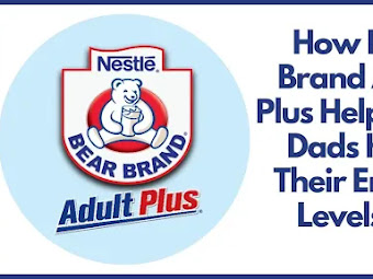 How Bear Brand Adult Plus Helps Busy Dads Keep Their Energy Levels Up