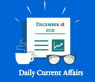 Daily Current Affairs & GK Questions for December 18, 2021