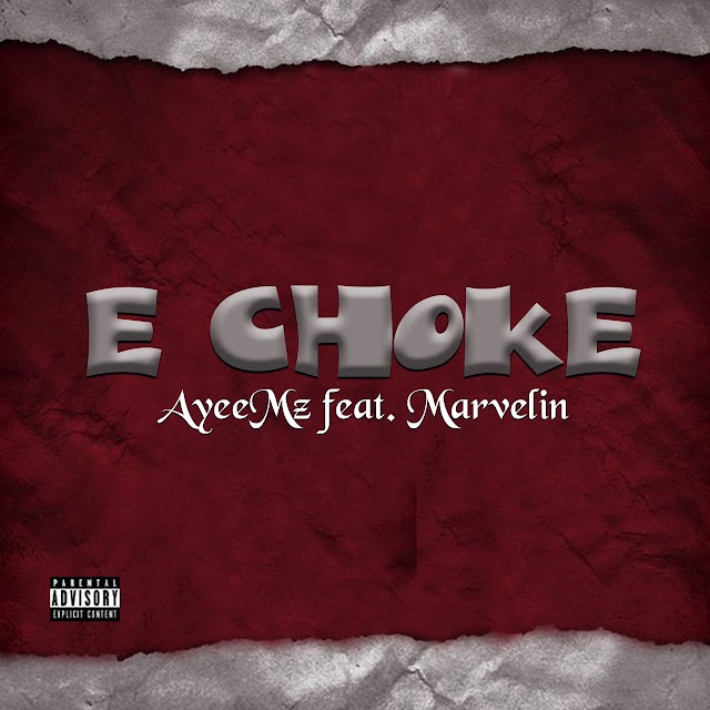  [Music] Ayeemz ft Marvelin - E choke  