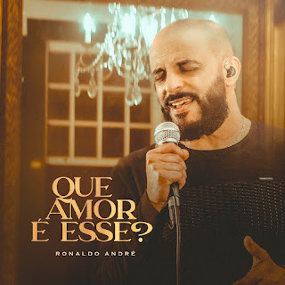 Baixar Música Gospel Que Amor É Esse? - Ronaldo André Mp3