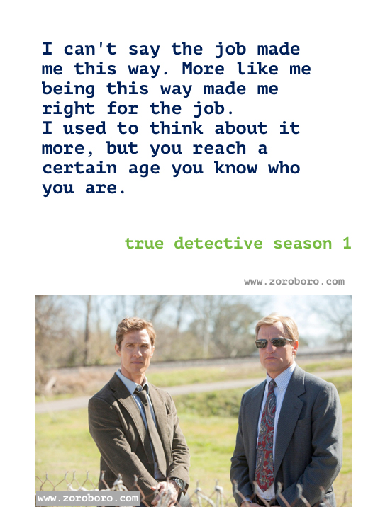 True detective season 1 Quotes. True detective Episodes season 1 Quotes. Rust Cohle’s/ Marty Quotes.T.V Series Philosophy Quotes