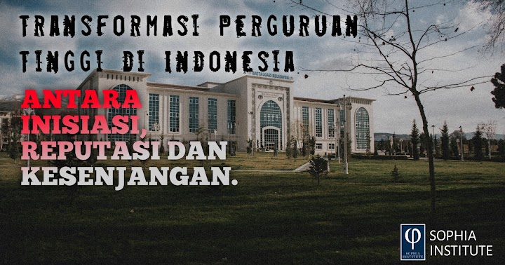 Transformasi Perguruan Tinggi di Indonesia: Antara Inisiasi, Reputasi, dan Kesenjangan