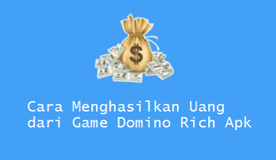 Cara Menghasilkan Uang dari Game Domino Rich Apk