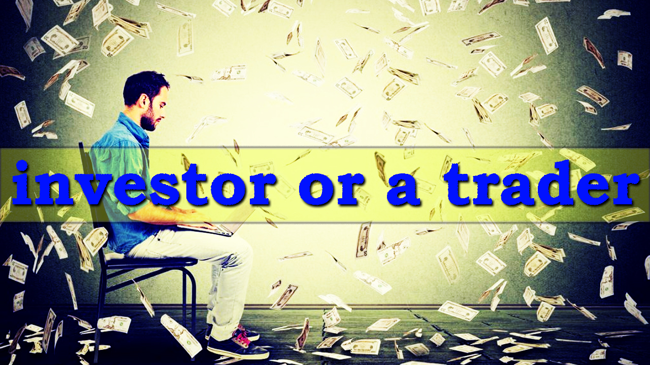 Are you an investor or a trader