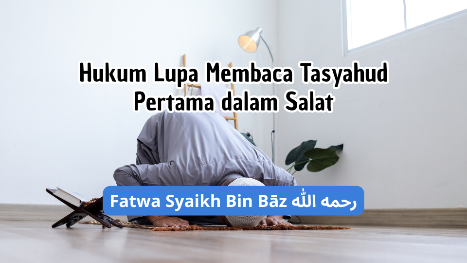 Hukum Lupa Membaca Tasyahud Pertama dalam Salat