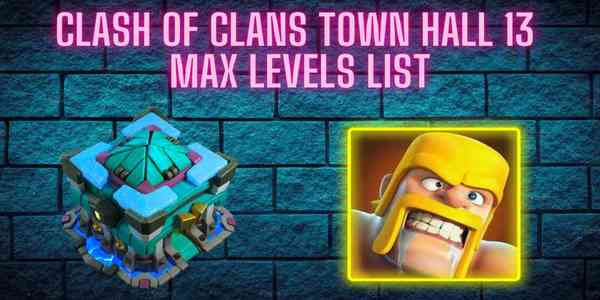 town_hall_13_max_levels_list_coc