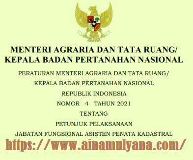 Permen ATR KPBN Nomor 4 Tahun 2021 Tentang Juklak Juknis Jabatan Fungsional Asisten Penata Kadastral