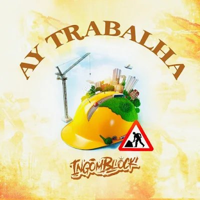 Ingomblock - Ay Trabalha |Download Mp3, baixar musica 2021, foto de inglomblock, suco, ay trabalha, ai trabalha, nova musica, foto de ingomblock, marizolanews, baixar track de ano, musica na actualidade