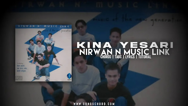 Kina Yesari Guitar Chords And Lyrics By Nirwan And Music Link