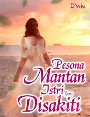 Novel Pesona Mantan Istri Yang Disakiti Karya D'wie Full Episode