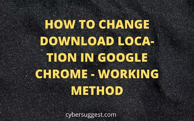 HOW TO CHANGE DOWN­LOAD LOCA­TION IN GOOGLE CHROME - WORKING METHOD