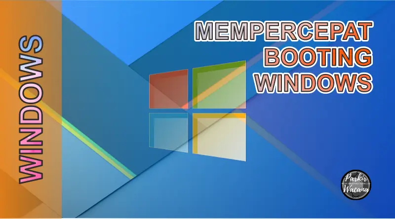 Tips Cara untuk Mempercepat Booting Windows Secepat Gledek