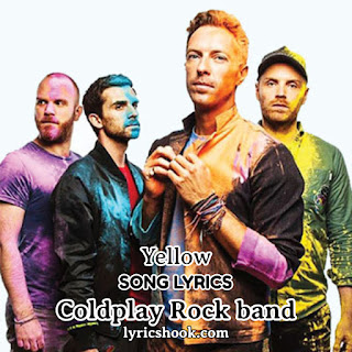 Yellow Lyrics Song By Coldplay Rock band