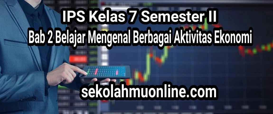 Soal Essay IPS Kelas VII Semester 2 Bab 2 Belajar Mengenal Berbagai Aktivitas Ekonomi