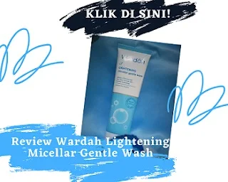 review wardah lightening, review wardah lightening micellar gentle wash