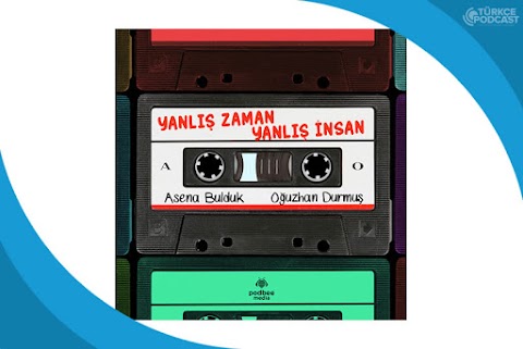 Yanlış Zaman Yanlış İnsan Podcast