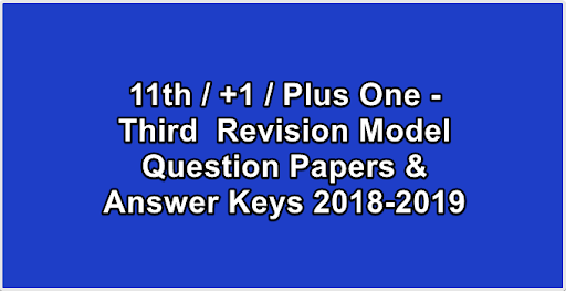 11th / +1 / Plus One - Third  Revision Model Question Papers & Answer Keys 2018-2019