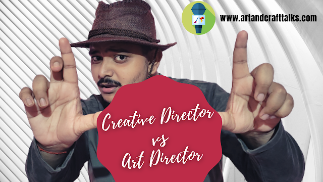 Creative Director vs Art Director  All about Creative Director  Art & Craft TALKS