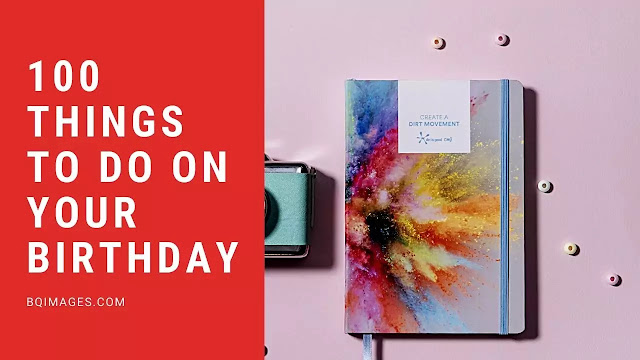 100 Things To Do On Your Birthday