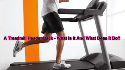 A Treadmill Reader Rack - What Is It And What Does It Do?