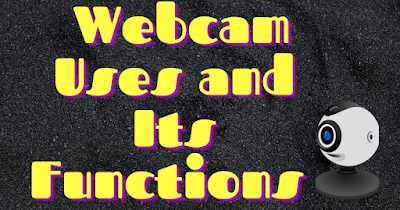 Webcam and its History | Uses of Webcam in Digital Era 2022 | Functions of Webcam