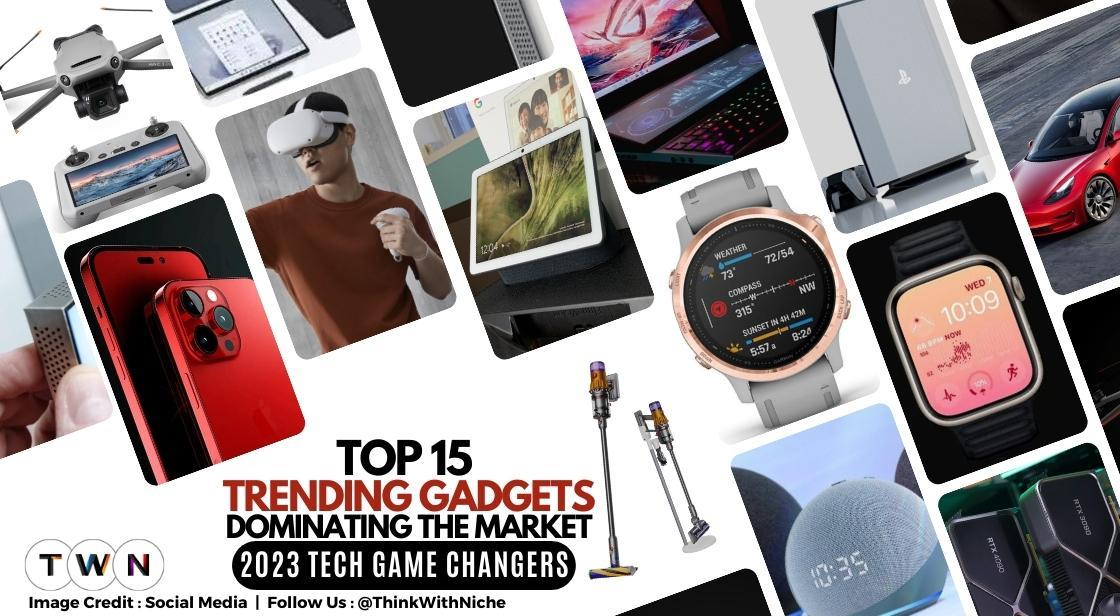 Unveiling Top 15 Trending Gadgets Dominating The Market-2023 Tech Game Changers