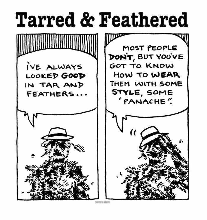 a TARRED & FEATHERED cartoon by Clutch Needy