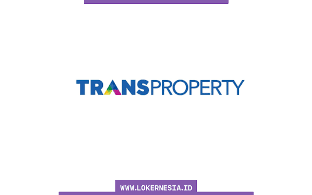 Lowongan Kerja Trans Property Oktober 2021