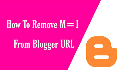 How to remove m=1 from blogger Url