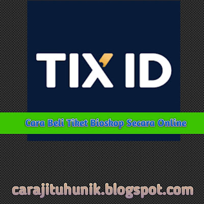 Cara Beli Tiket Bioskop Secara Online di TIX ID dan Secara Offline, Online