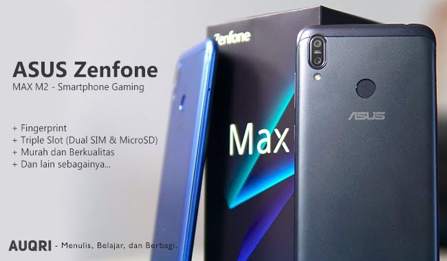 Spesifikasi ASUS Zenfone Max M2, Juaranya Smartphone Gaming Masa Kini