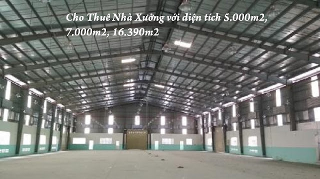 Cho Thuê Nhà Xưởng với diện tích 5.000m2, 7.000m2, 16.390m2