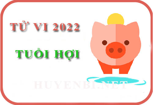 Tử vi tuổi Hợi trong năm 2022